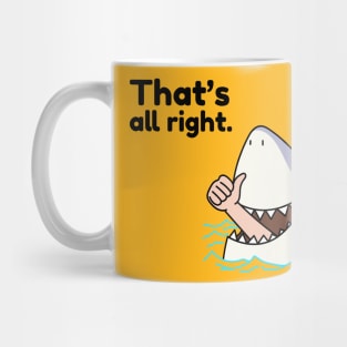 That's All Right Shark Eating Man Sarcasm Mug